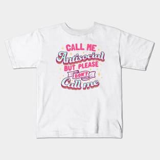 Call Me Antisocial But Please Don't Call Me by Tobe Fonseca Kids T-Shirt